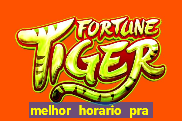 melhor horario pra jogar fortune tiger